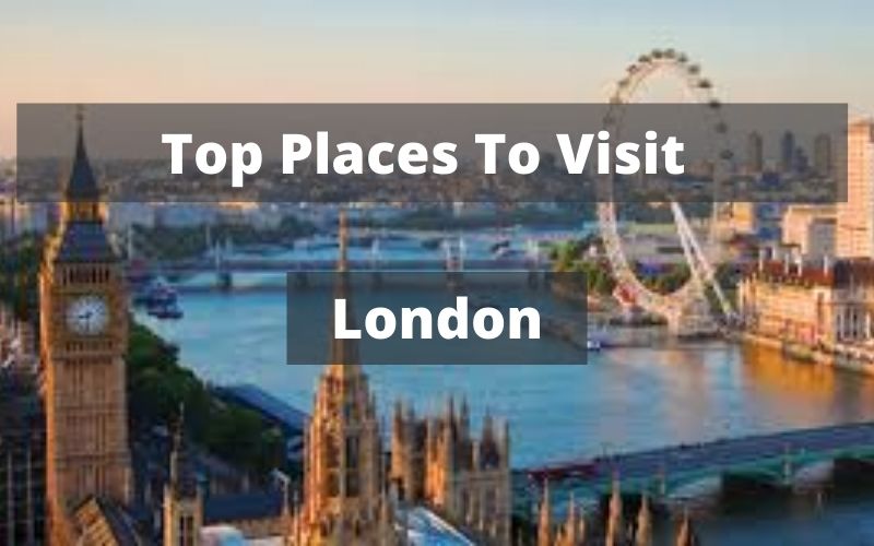 Best Places That You Must Visit In London- Reservationsnumber.org