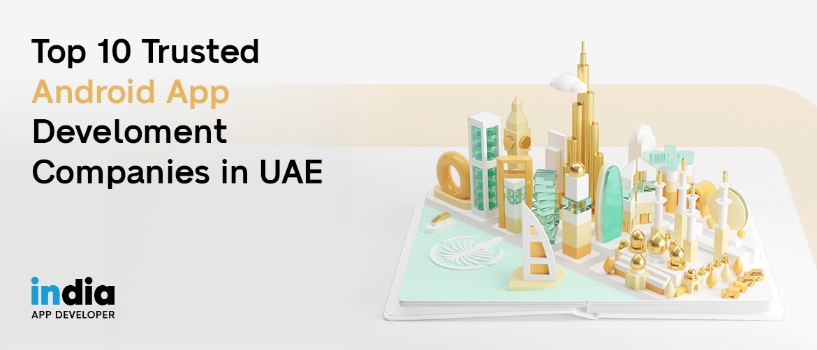 Top 10 Trusted Android App Development Companies in UAE