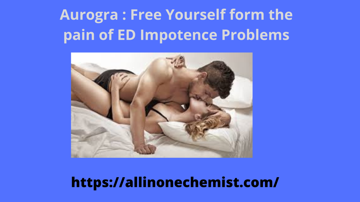 Choose the best solution for sexual problems With Aurogra - onlinepharmacy838’s diary