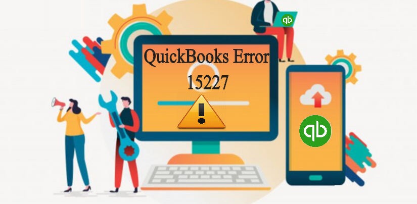 QuickBooks Error 15227: Fix The Error Using Advanced Methods