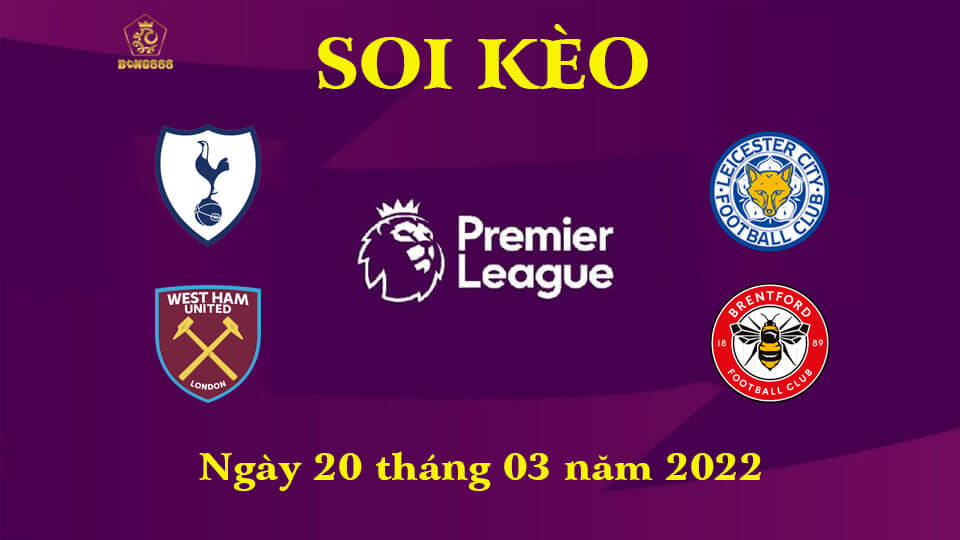 Soi Kèo Ngoại Hạng Anh 20/3 - Dự Đoán Tottenham Vs West Ham
