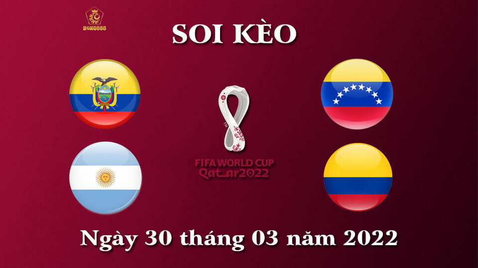Soi Kèo WC 2022 30/3 - Ecuador vs Argentina, Venezuela vs Colombia