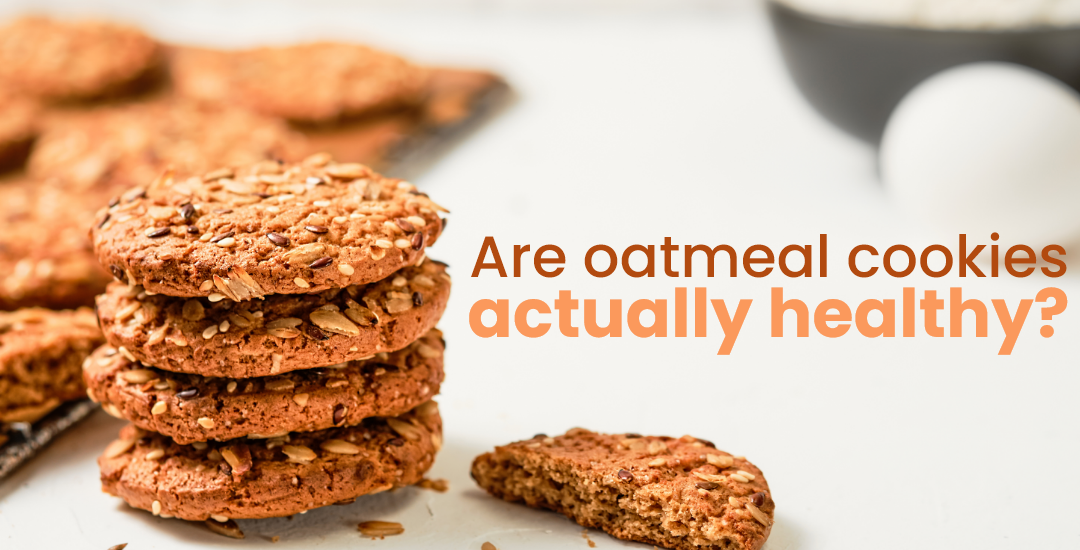Are oatmeal cookies actually healthy?