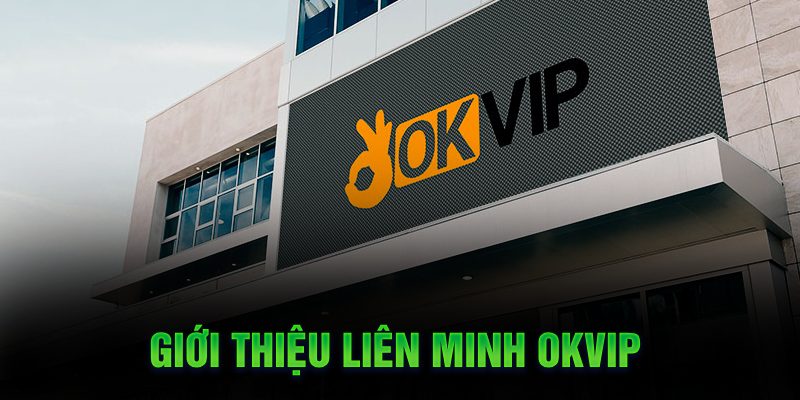 OKVIP | Thương Hiệu Liên Minh Giải Trí Hàng Đầu Việt Nam