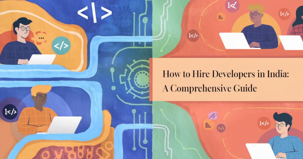 How to Hire Developers in India: A Comprehensive Guide
