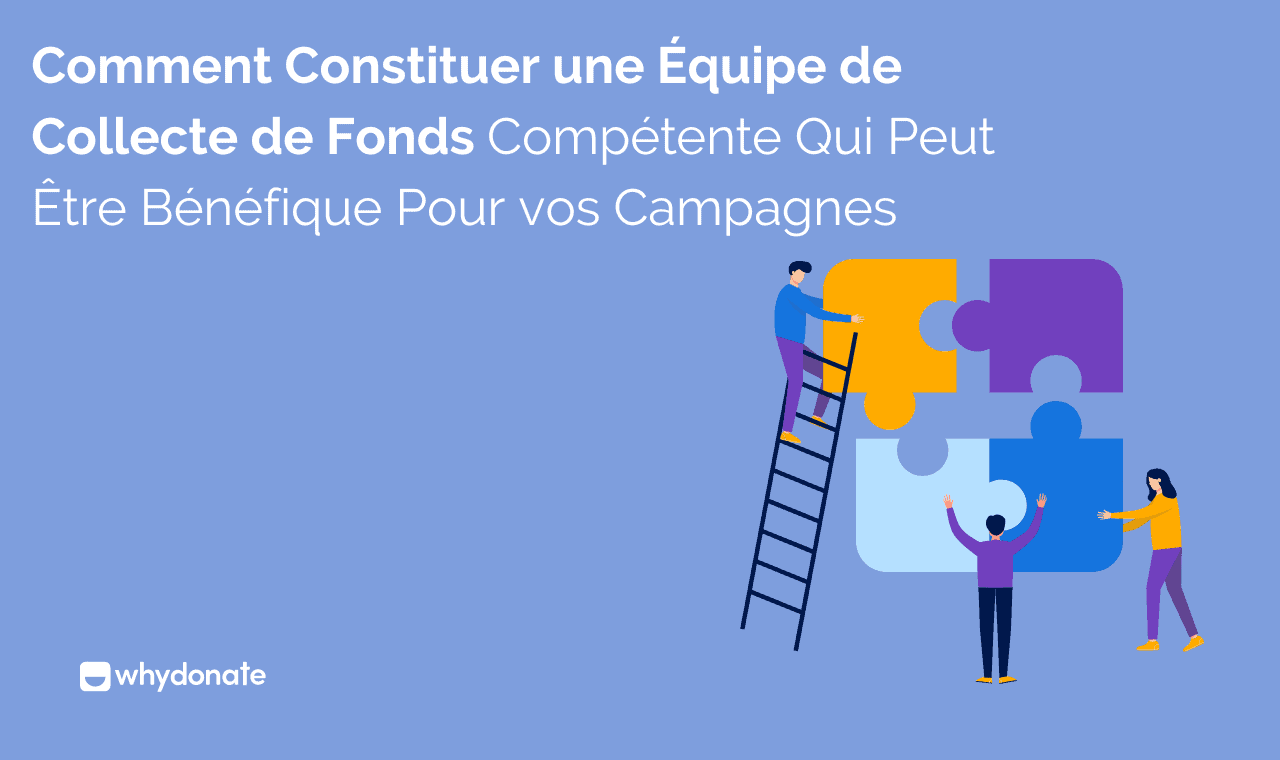 Comment Constituer Une Équipe De Collecte De Fonds Compétente | WhyDonate