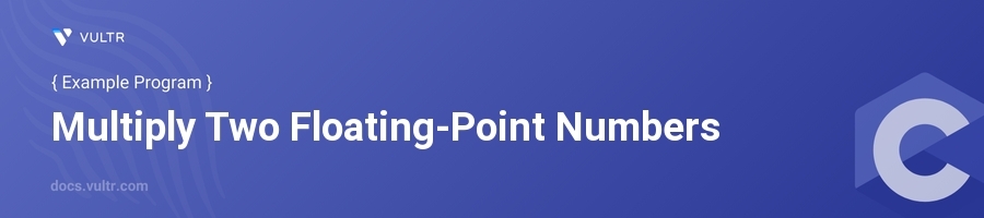 C Program to Multiply Two Floating-Point Numbers | Vultr Docs