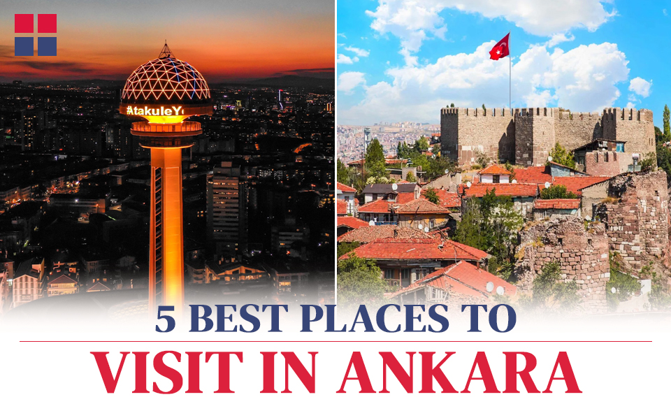5 Best Places to Visit in Ankara While Planning a Trip to Turkey