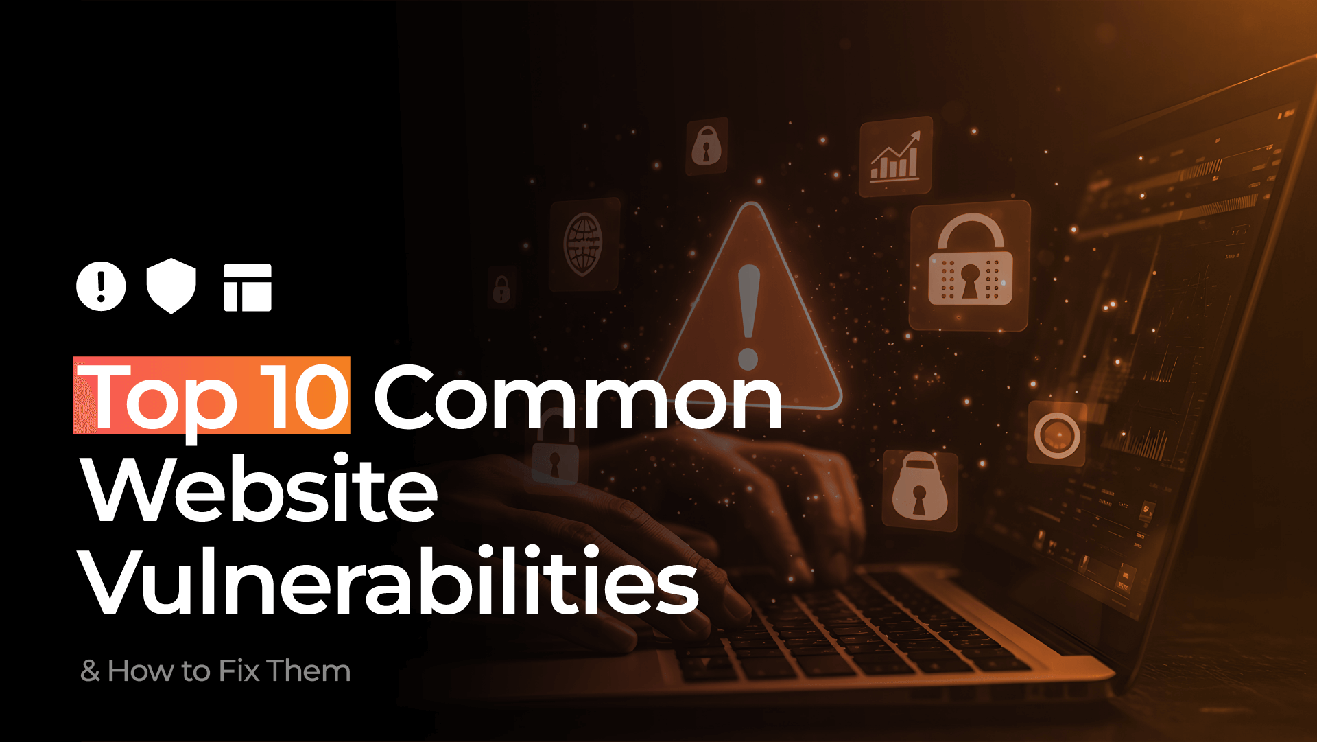 Top 10 Common Website Vulnerabilities & How to Fix Them | 2025 Guide